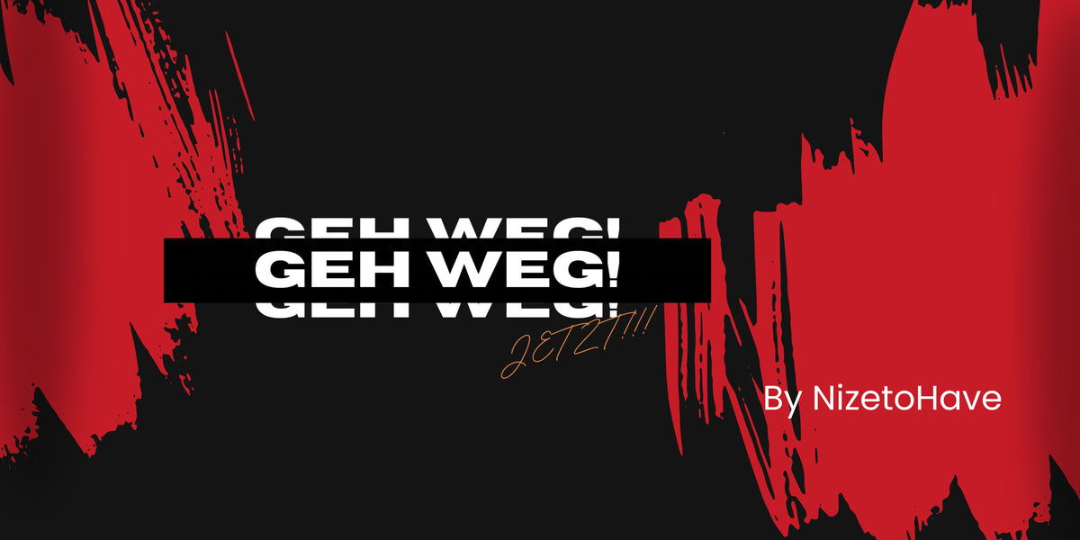 GEH WEG!